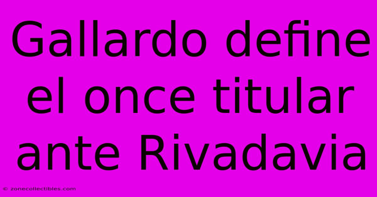 Gallardo Define El Once Titular Ante Rivadavia