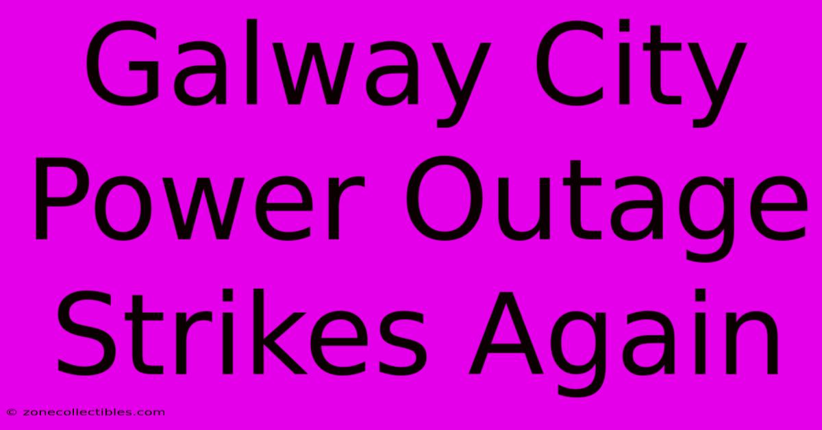 Galway City Power Outage Strikes Again