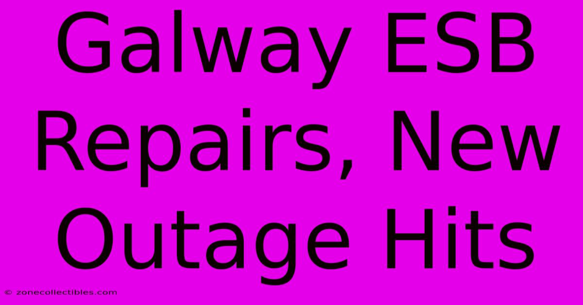 Galway ESB Repairs, New Outage Hits