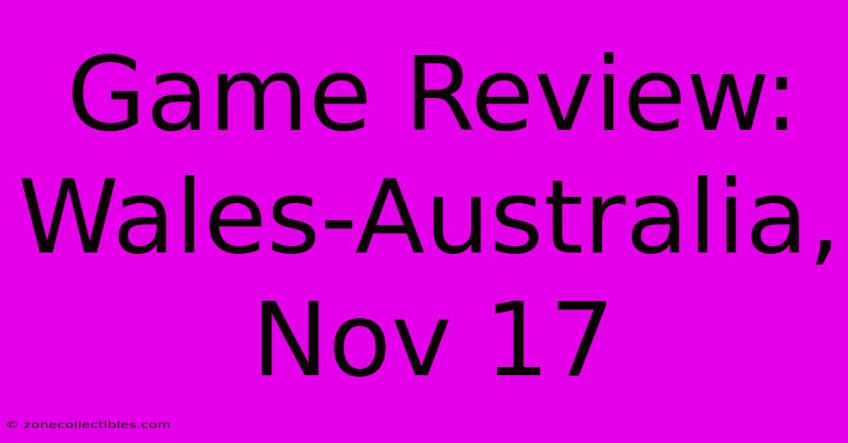 Game Review: Wales-Australia, Nov 17