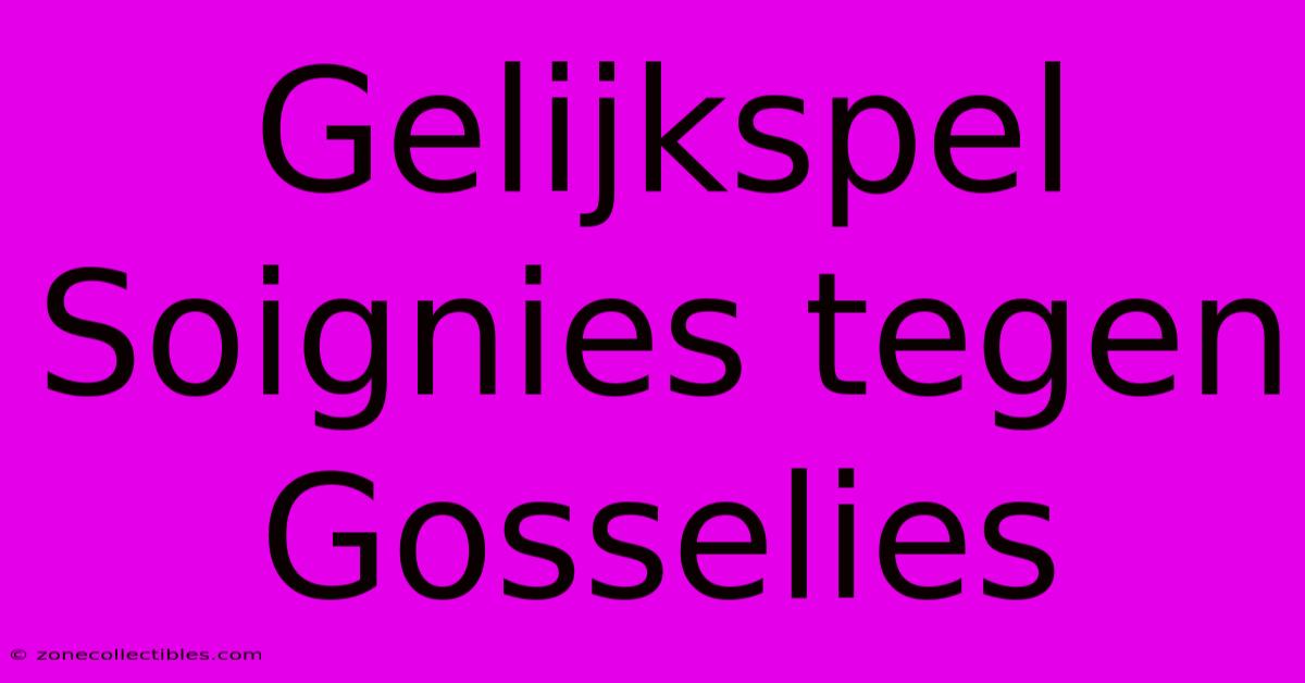 Gelijkspel Soignies Tegen Gosselies