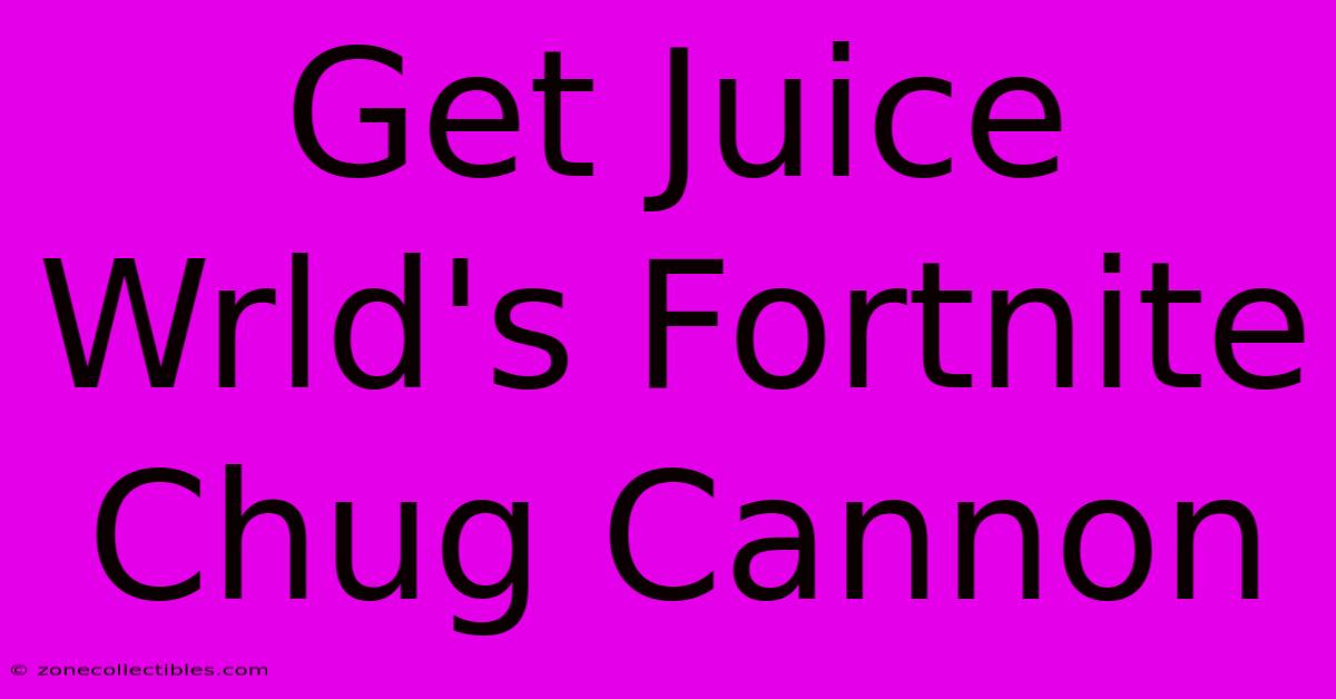 Get Juice Wrld's Fortnite Chug Cannon