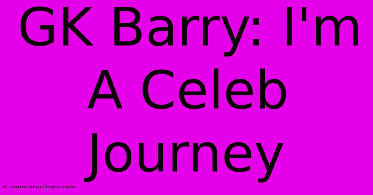 GK Barry: I'm A Celeb Journey