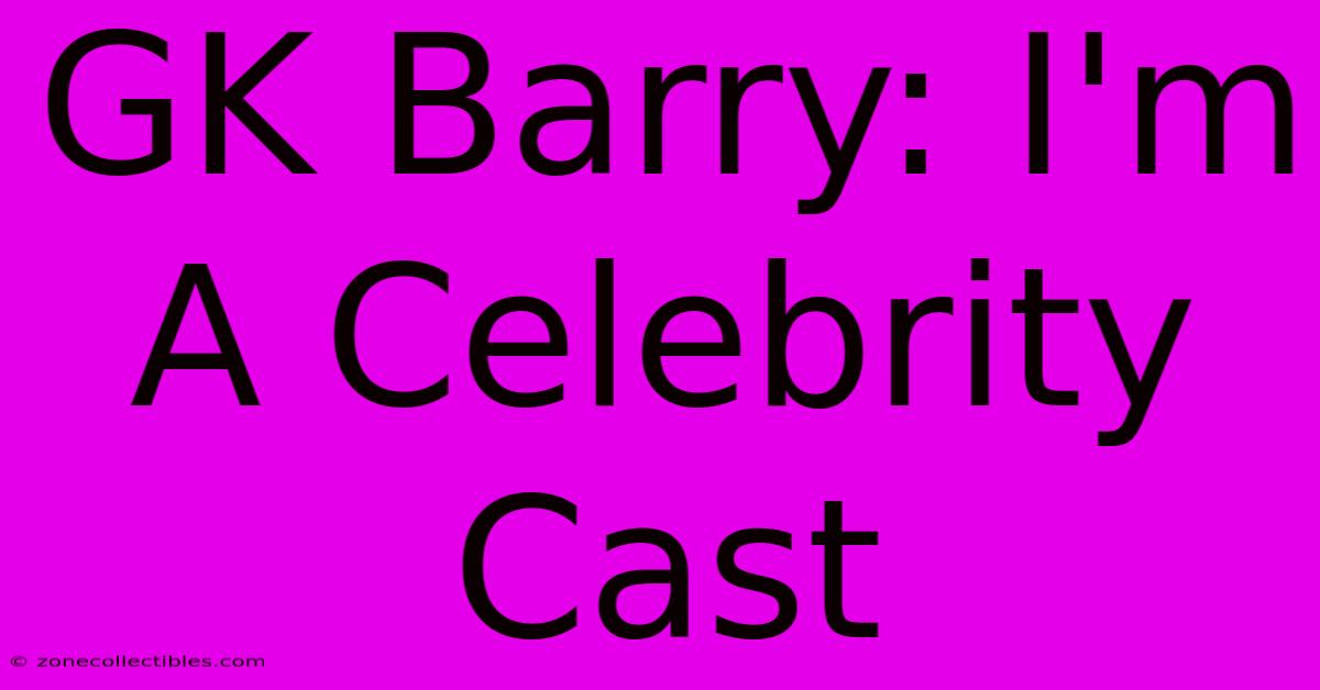 GK Barry: I'm A Celebrity Cast