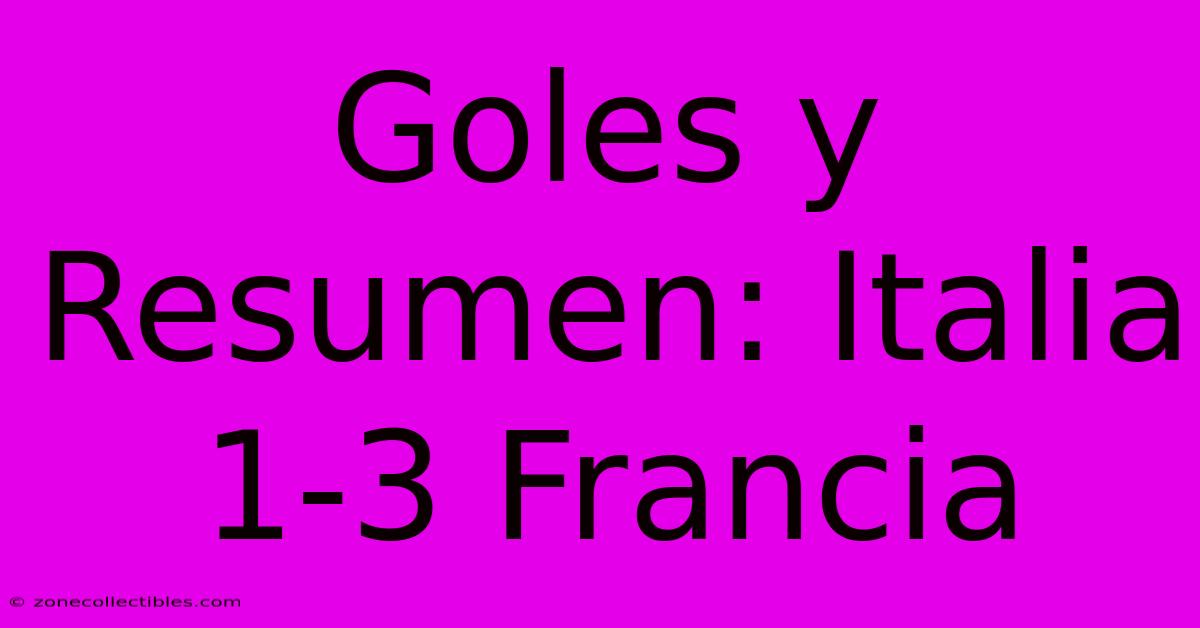 Goles Y Resumen: Italia 1-3 Francia