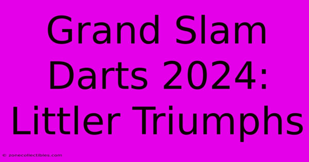 Grand Slam Darts 2024: Littler Triumphs