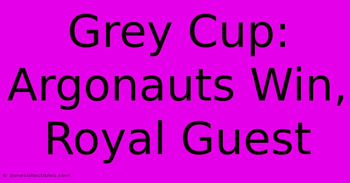 Grey Cup: Argonauts Win, Royal Guest