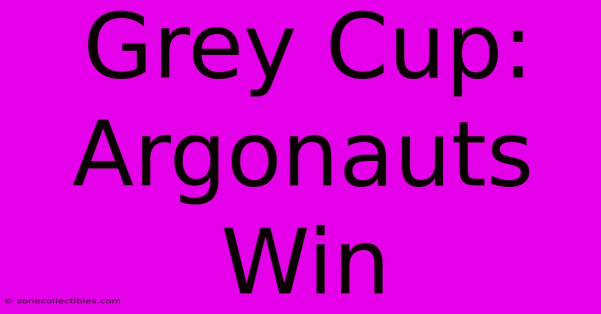 Grey Cup: Argonauts Win