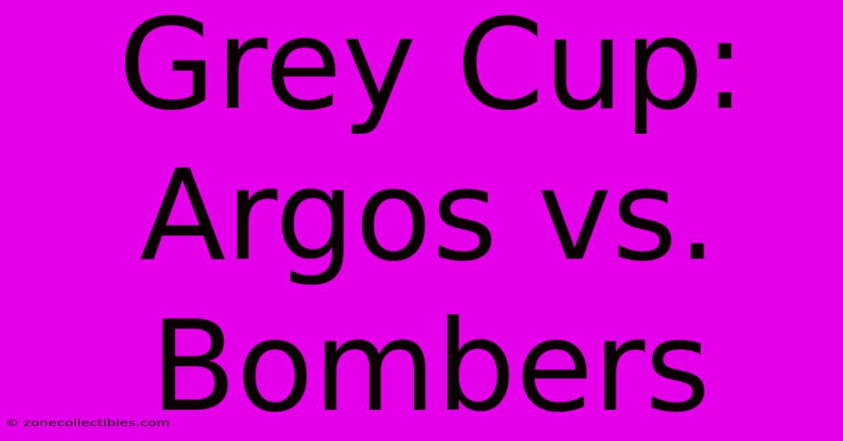 Grey Cup: Argos Vs. Bombers