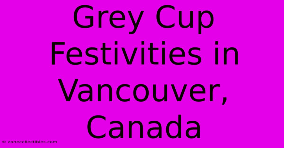 Grey Cup Festivities In Vancouver, Canada