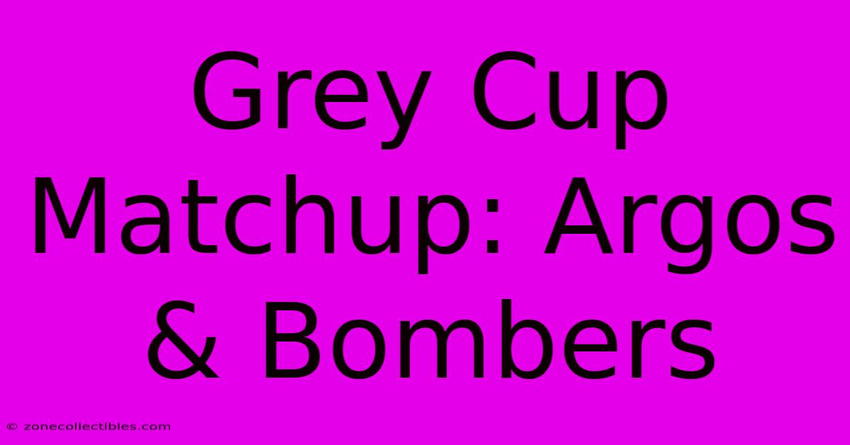 Grey Cup Matchup: Argos & Bombers