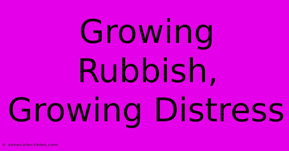 Growing Rubbish, Growing Distress