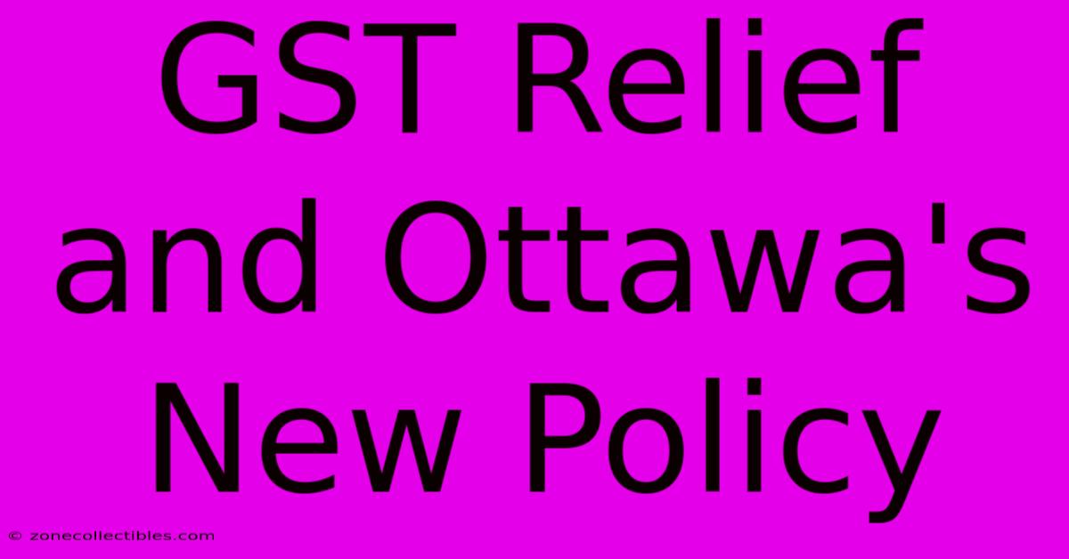 GST Relief And Ottawa's New Policy