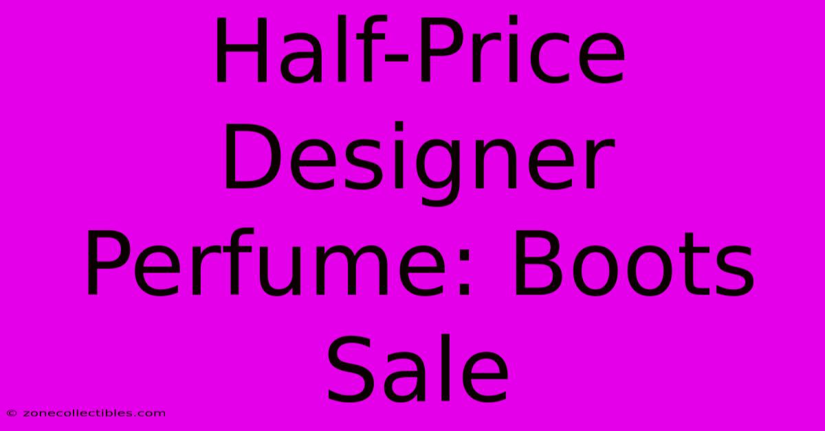 Half-Price Designer Perfume: Boots Sale