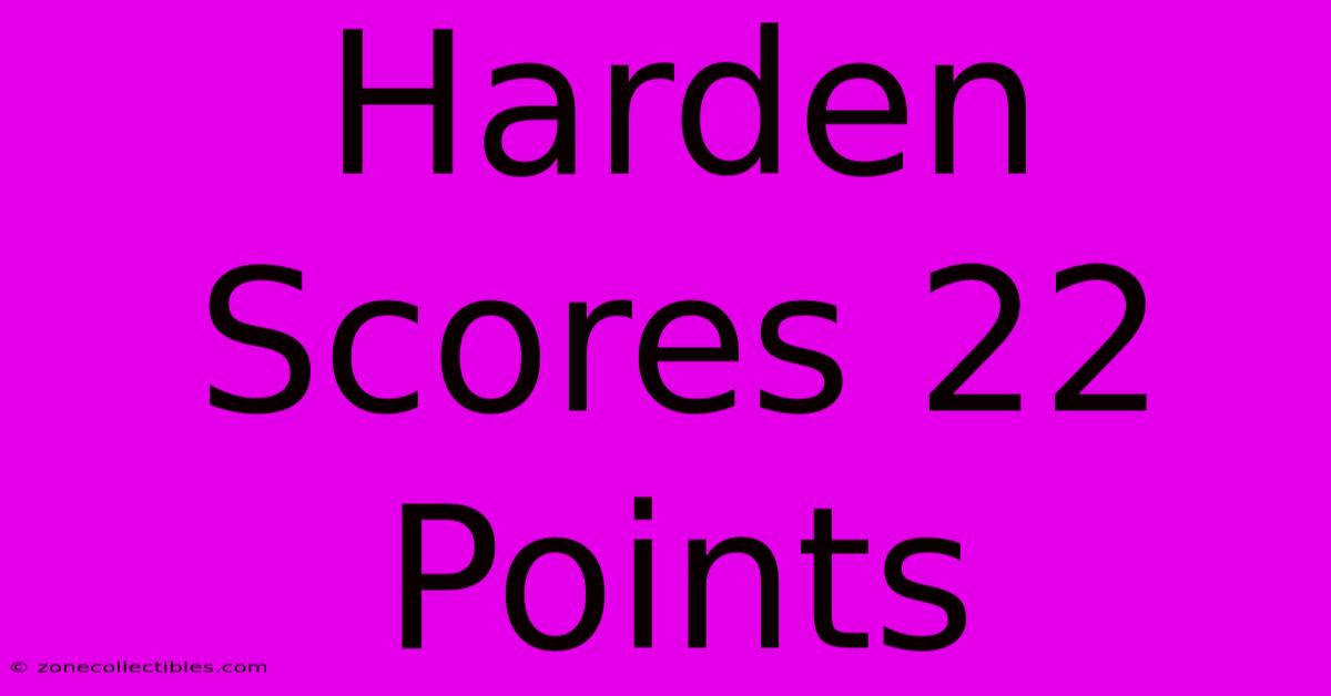 Harden Scores 22 Points