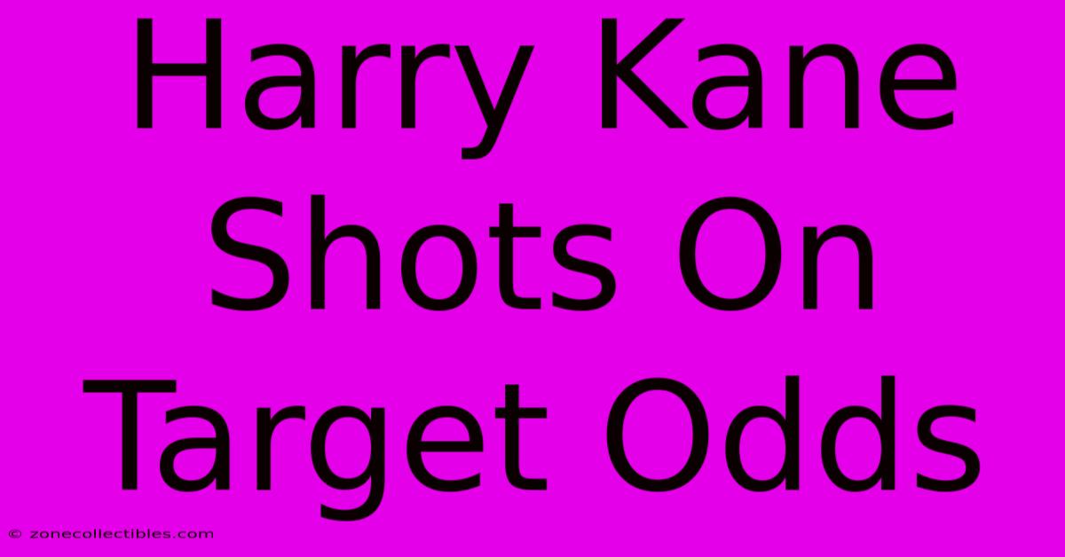 Harry Kane Shots On Target Odds