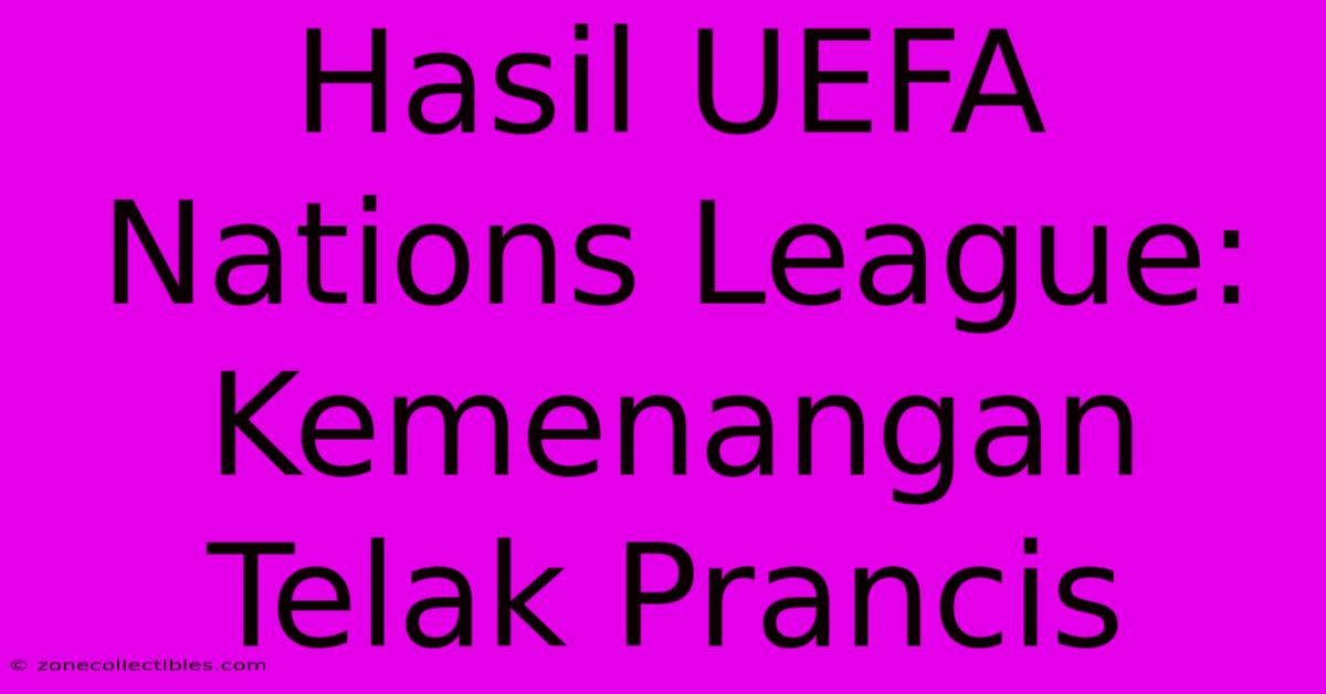 Hasil UEFA Nations League: Kemenangan Telak Prancis