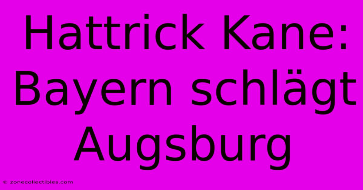 Hattrick Kane: Bayern Schlägt Augsburg