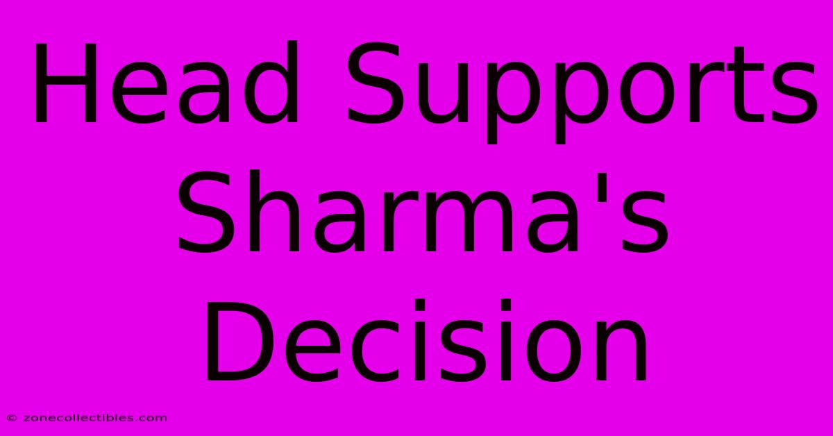 Head Supports Sharma's Decision