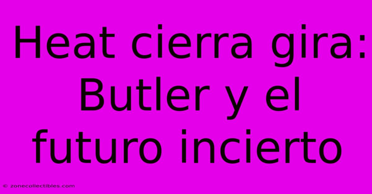 Heat Cierra Gira:  Butler Y El Futuro Incierto