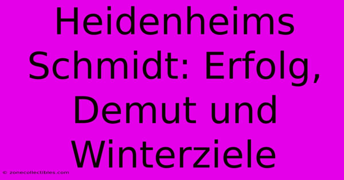 Heidenheims Schmidt: Erfolg, Demut Und Winterziele