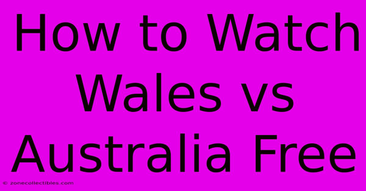 How To Watch Wales Vs Australia Free