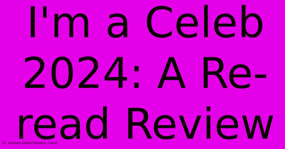 I'm A Celeb 2024: A Re-read Review