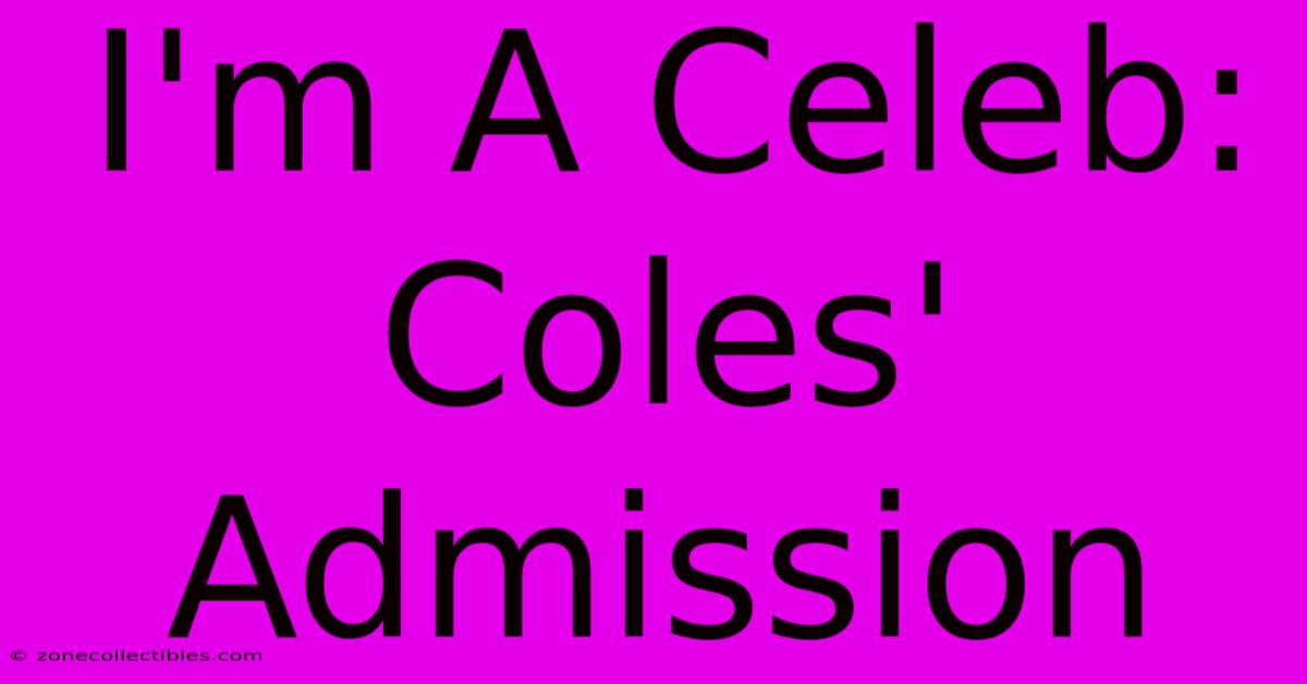 I'm A Celeb: Coles' Admission