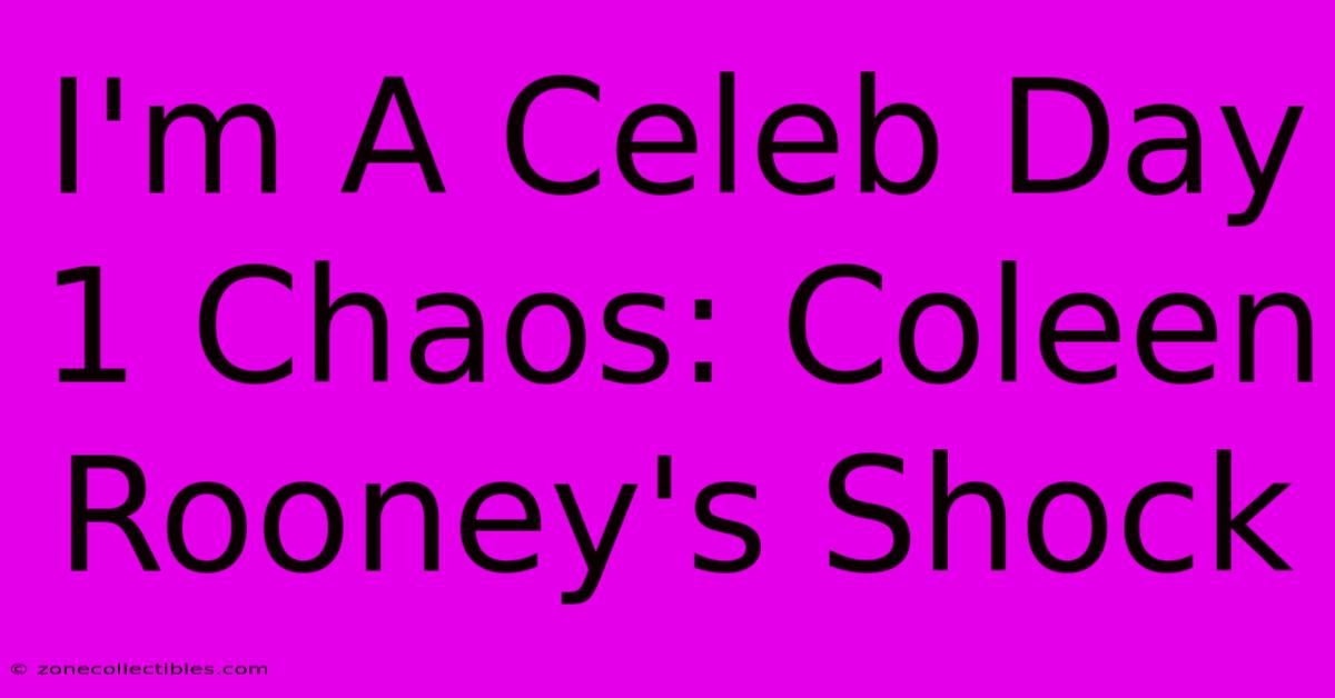 I'm A Celeb Day 1 Chaos: Coleen Rooney's Shock