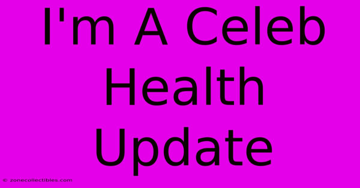 I'm A Celeb Health Update