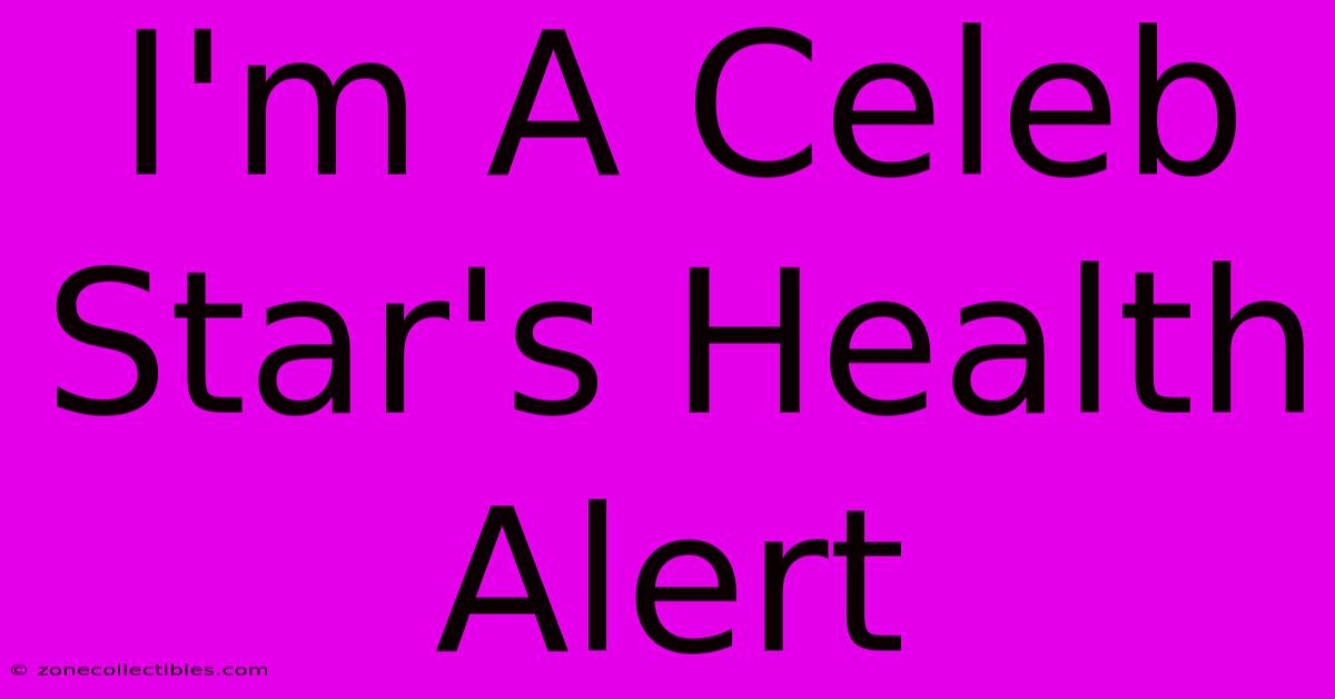 I'm A Celeb Star's Health Alert