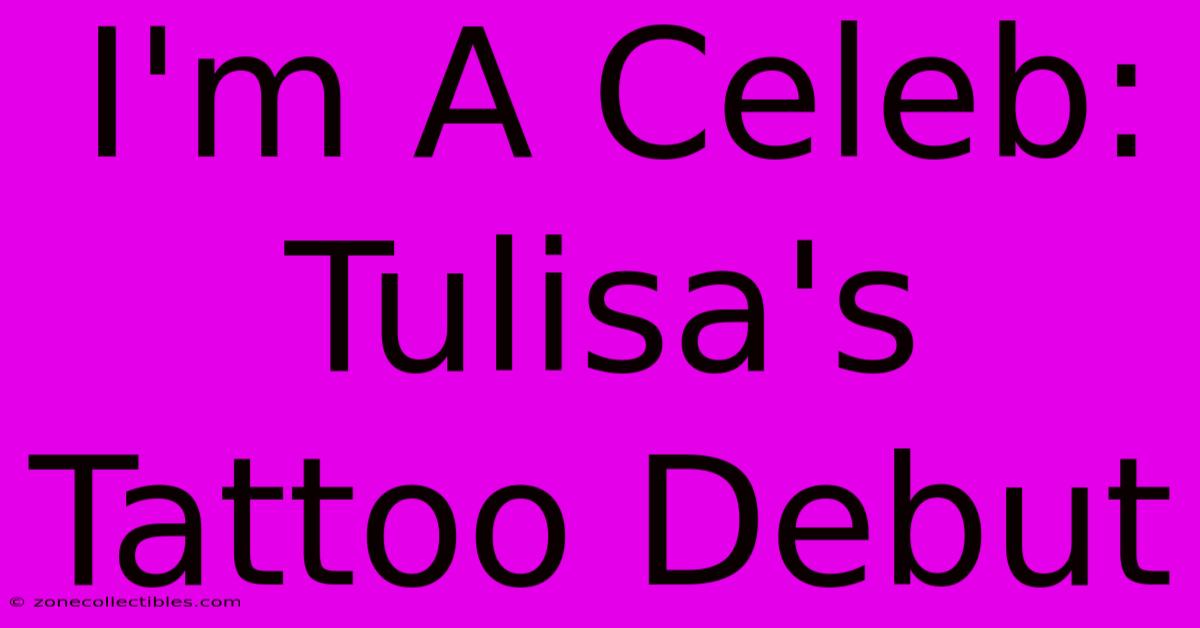 I'm A Celeb: Tulisa's Tattoo Debut