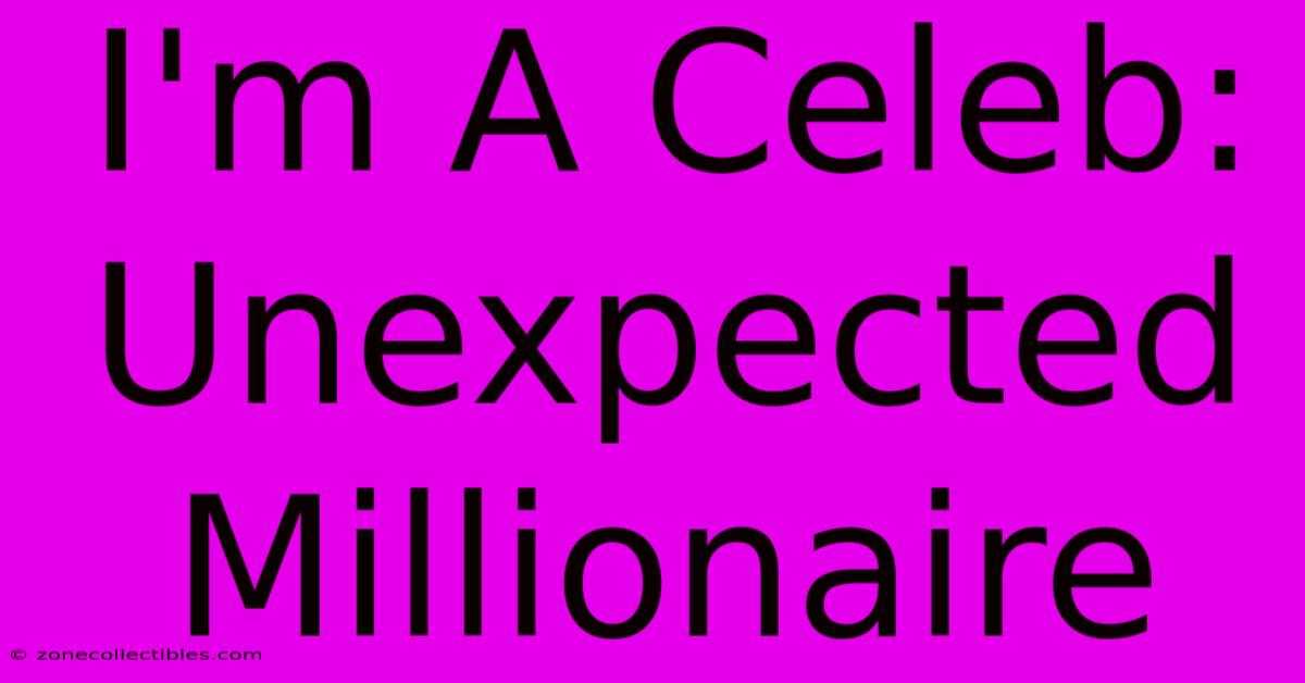 I'm A Celeb: Unexpected Millionaire