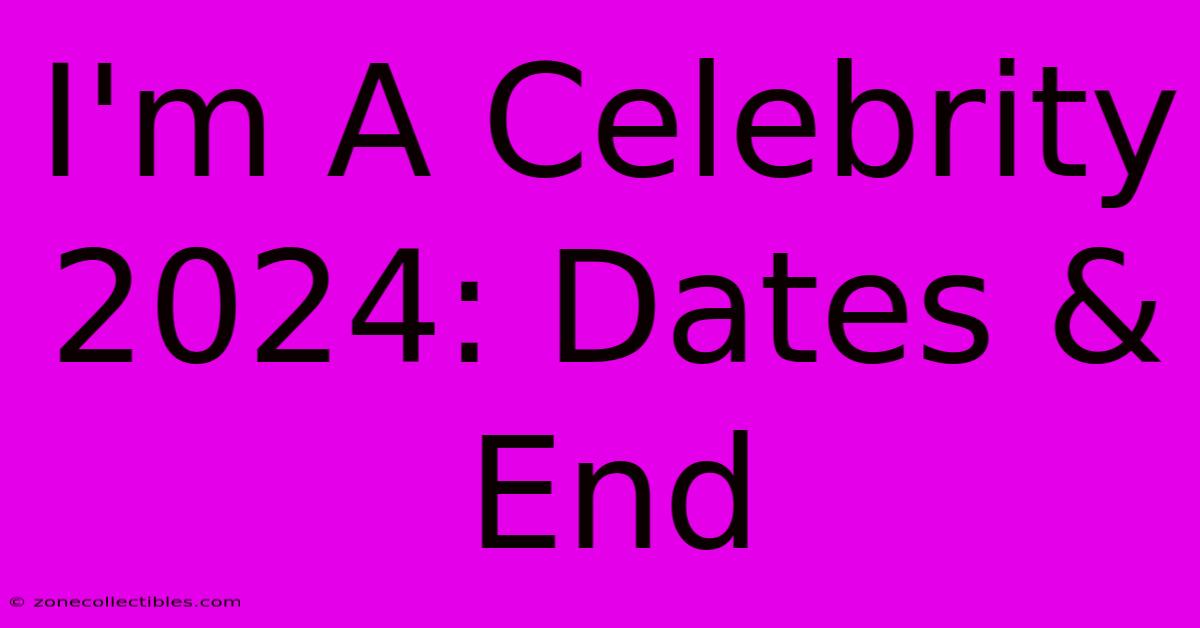 I'm A Celebrity 2024: Dates & End