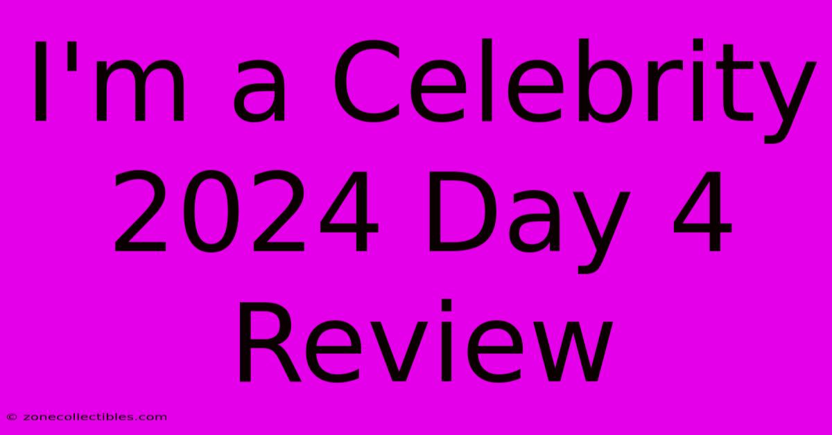 I'm A Celebrity 2024 Day 4 Review