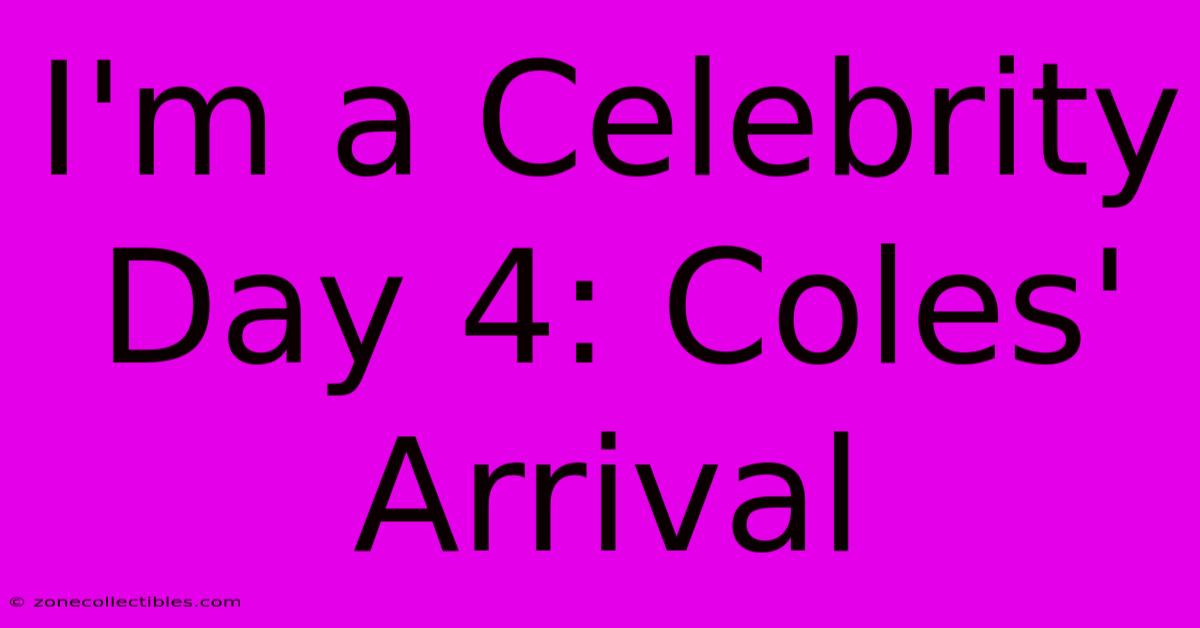 I'm A Celebrity Day 4: Coles' Arrival