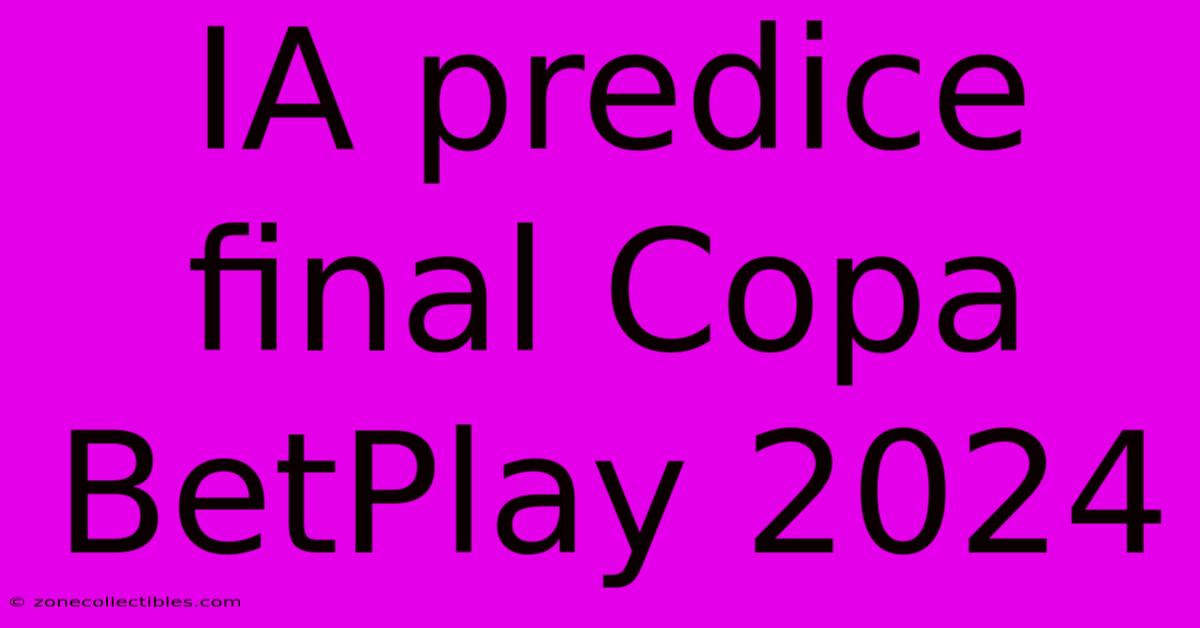 IA Predice Final Copa BetPlay 2024