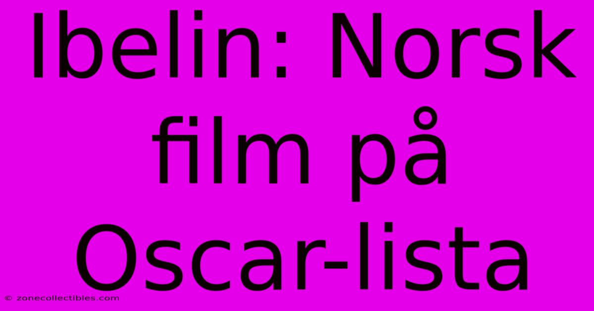 Ibelin: Norsk Film På Oscar-lista