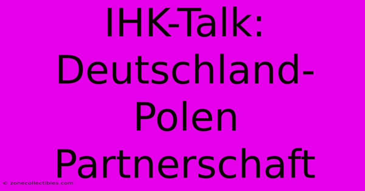 IHK-Talk: Deutschland-Polen Partnerschaft