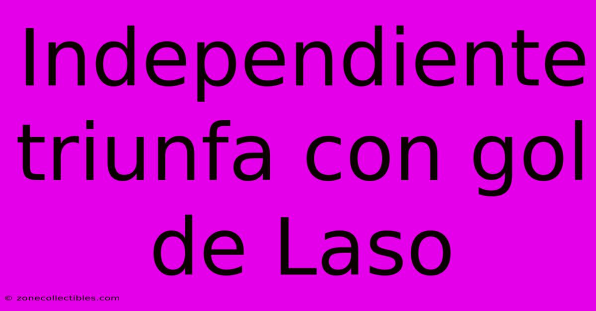 Independiente Triunfa Con Gol De Laso