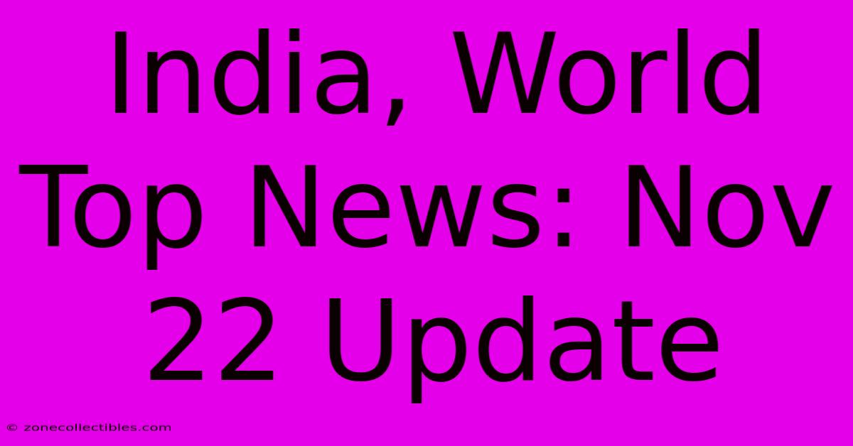 India, World Top News: Nov 22 Update