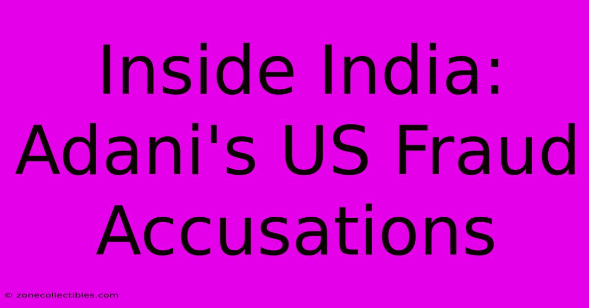 Inside India: Adani's US Fraud Accusations