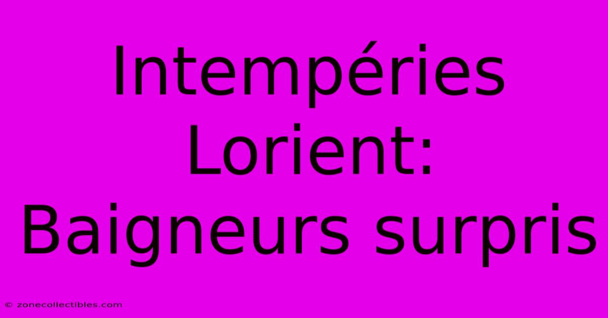 Intempéries Lorient: Baigneurs Surpris