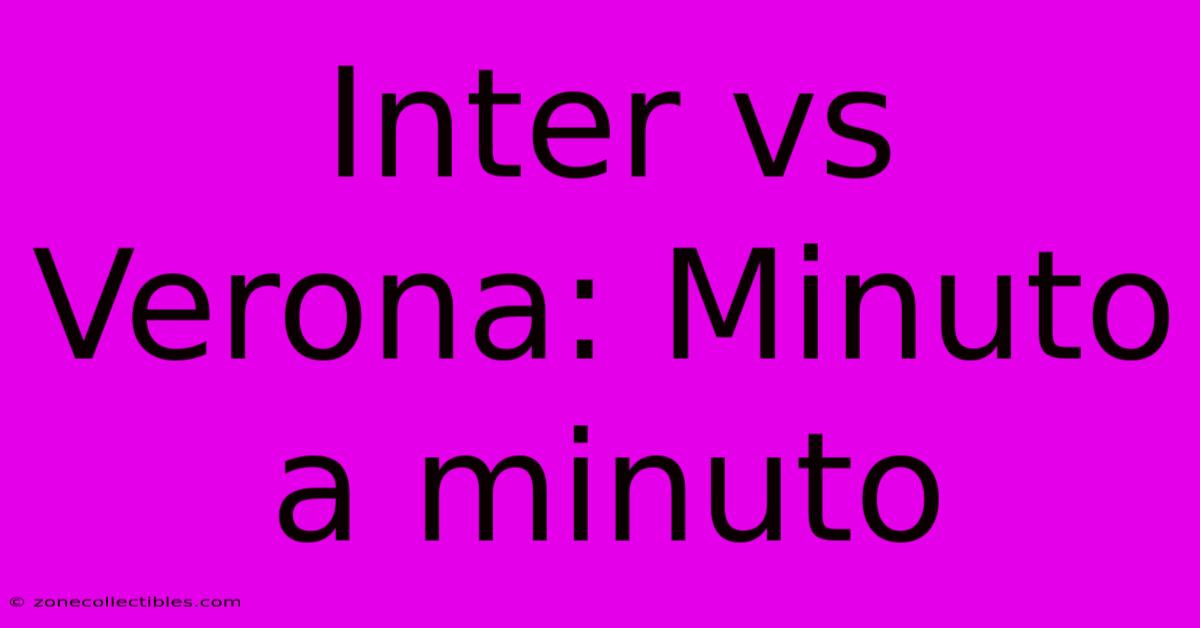 Inter Vs Verona: Minuto A Minuto