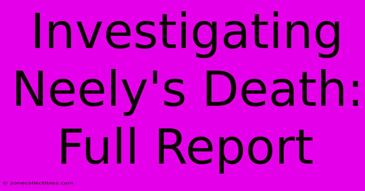 Investigating Neely's Death: Full Report