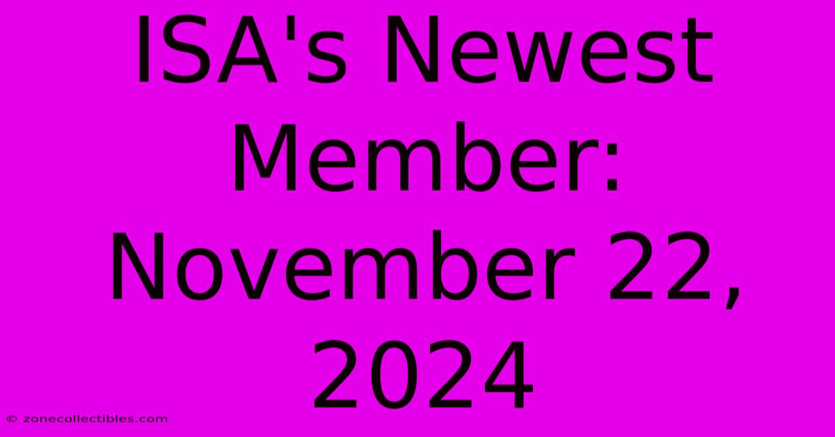 ISA's Newest Member: November 22, 2024