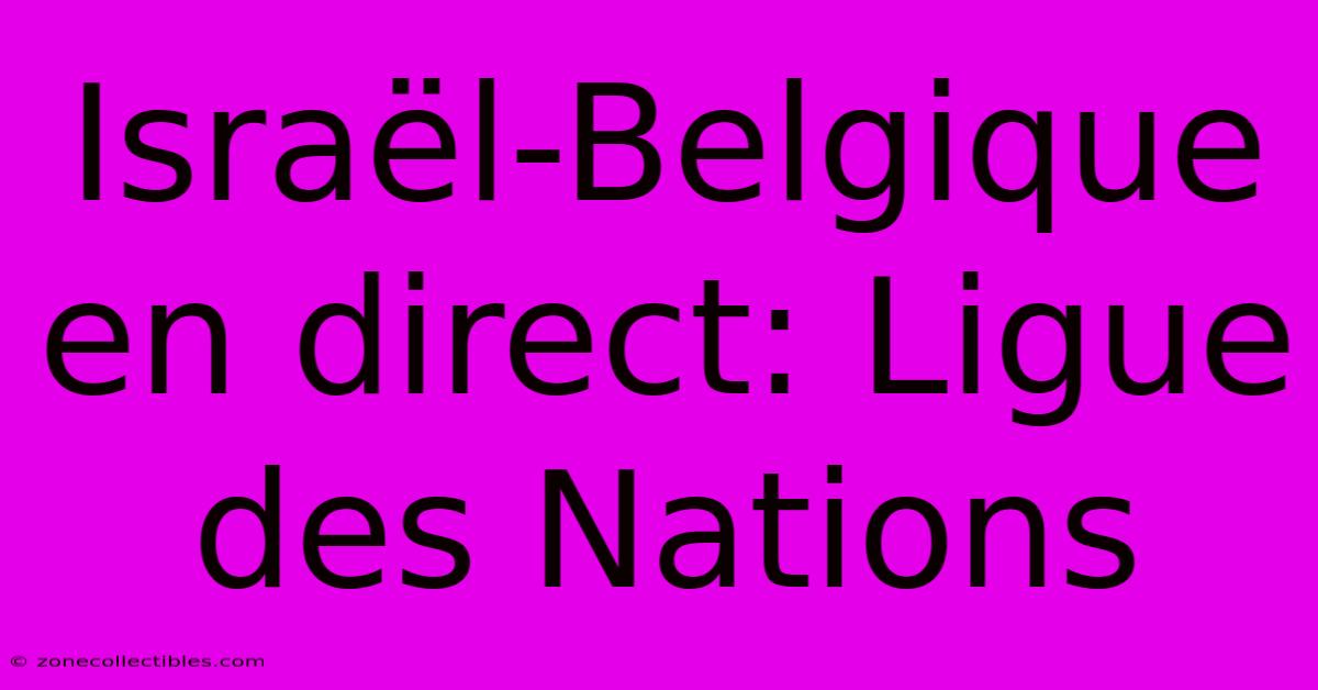 Israël-Belgique En Direct: Ligue Des Nations