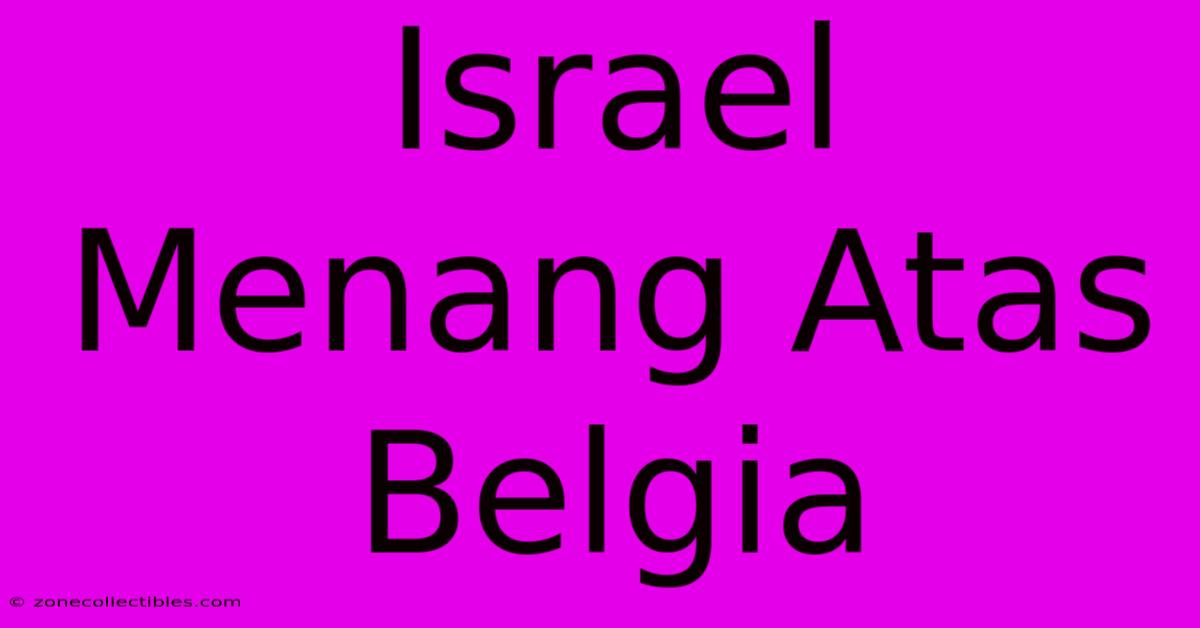 Israel Menang Atas Belgia