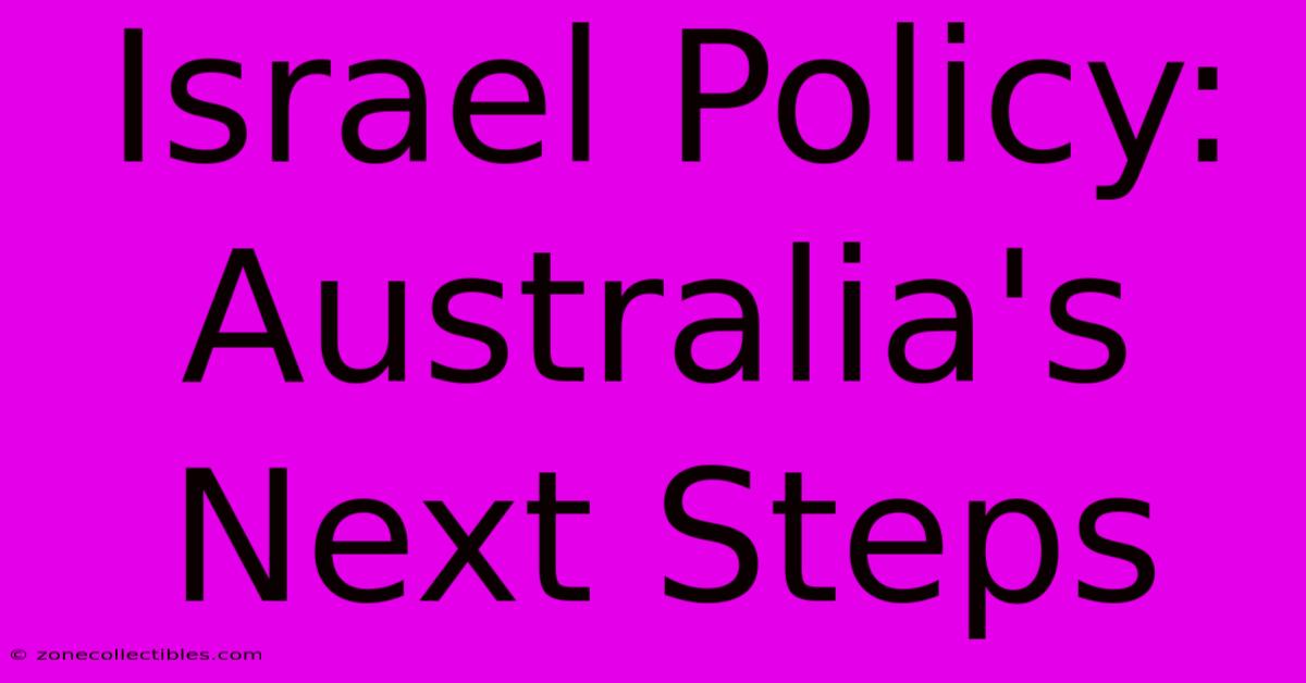 Israel Policy: Australia's Next Steps