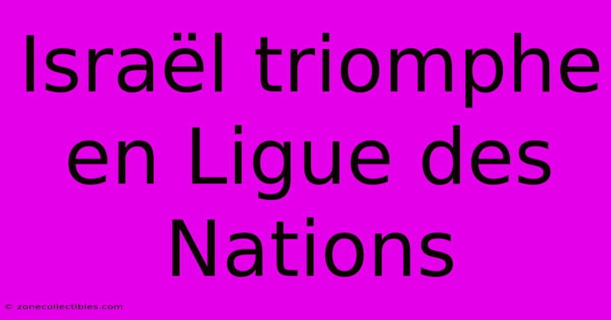 Israël Triomphe En Ligue Des Nations